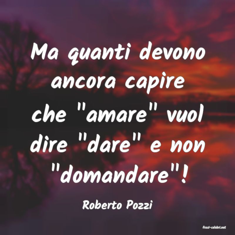 frasi di  Roberto Pozzi
