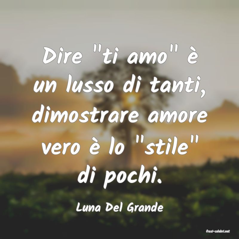 frasi di  Luna Del Grande
