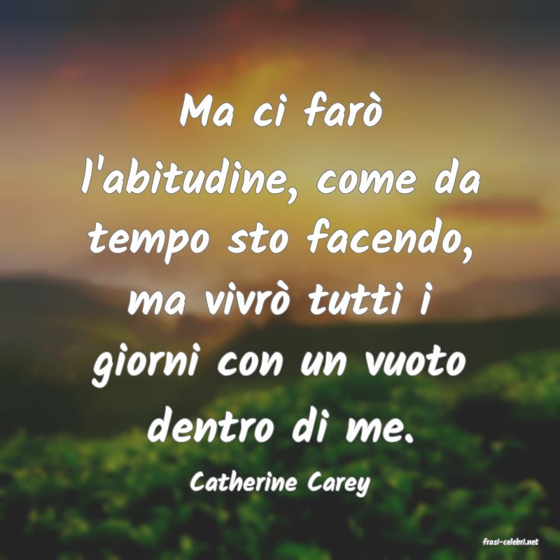 frasi di  Catherine Carey
