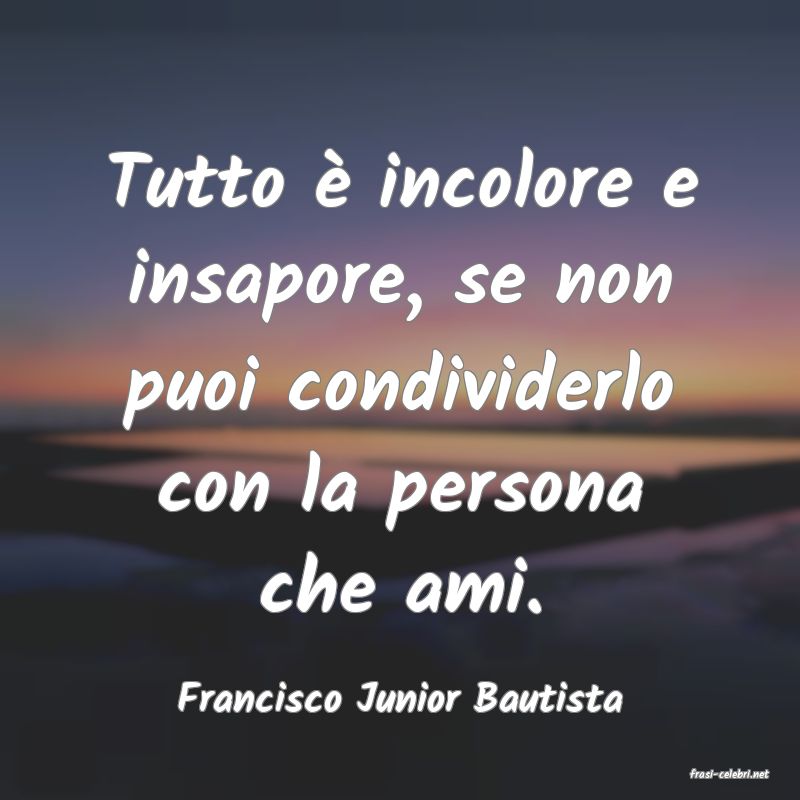 frasi di  Francisco Junior Bautista

