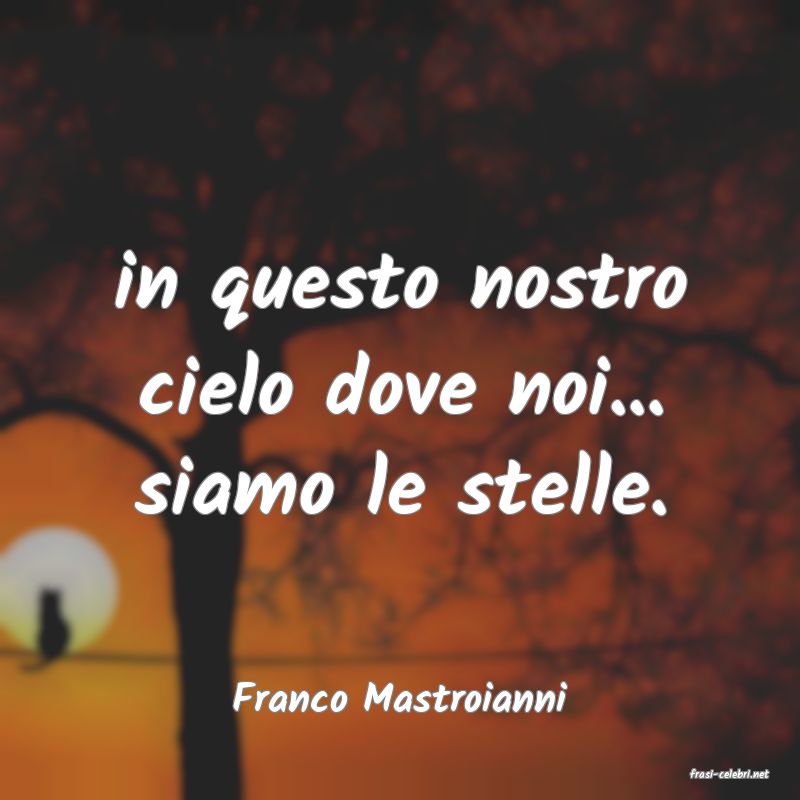 frasi di  Franco Mastroianni
