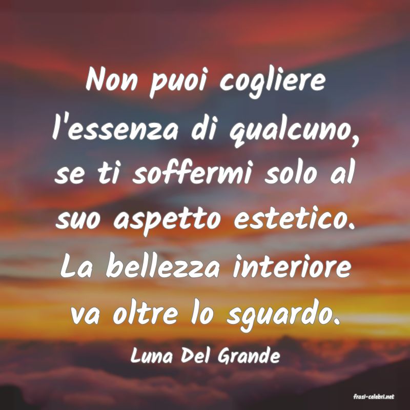 frasi di  Luna Del Grande
