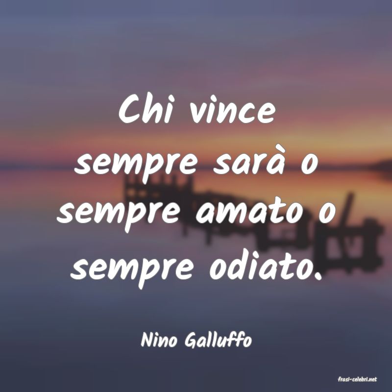 frasi di  Nino Galluffo
