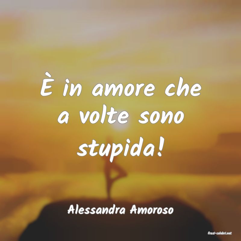 frasi di  Alessandra Amoroso
