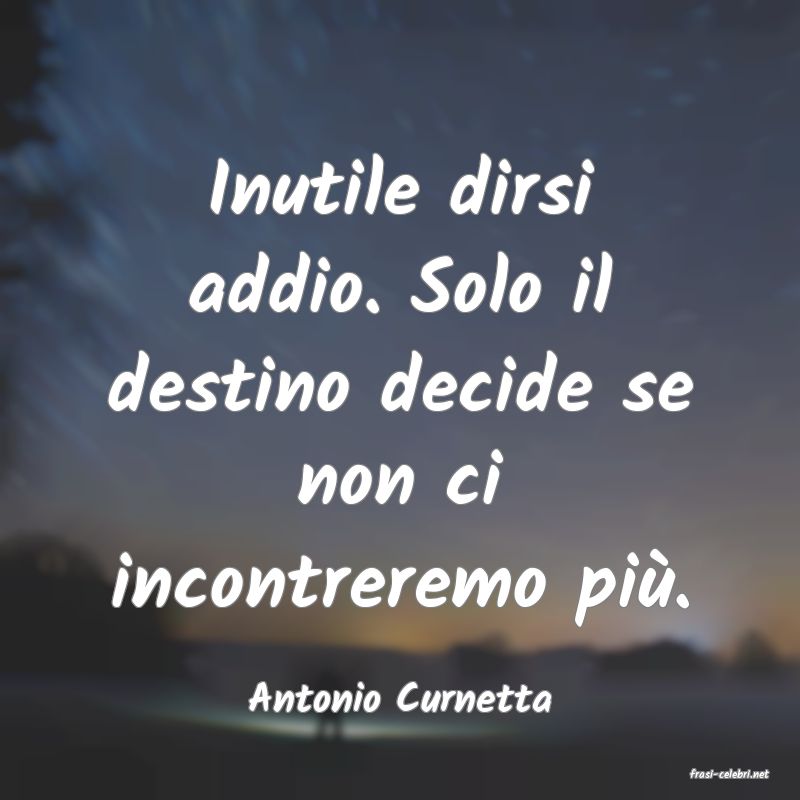 frasi di  Antonio Curnetta
