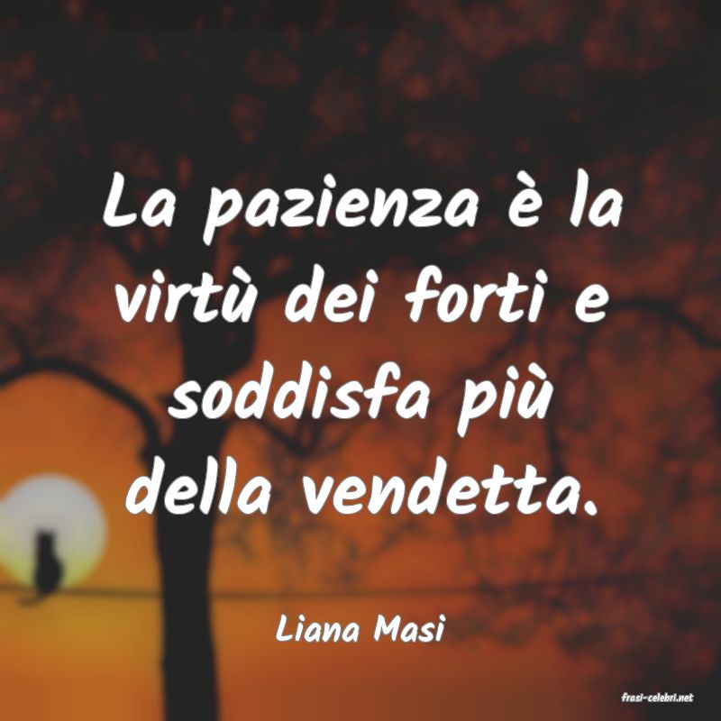 frasi di  Liana Masi
