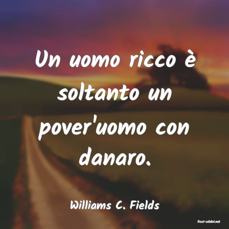 frasi di Williams C. Fields