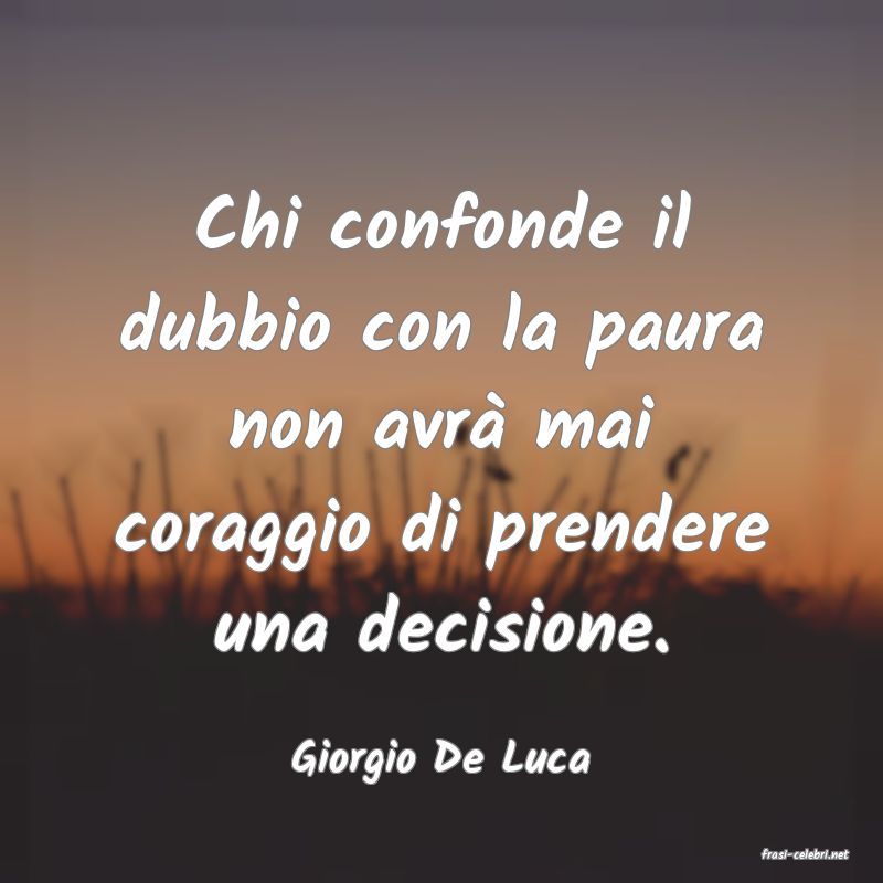 frasi di  Giorgio De Luca
