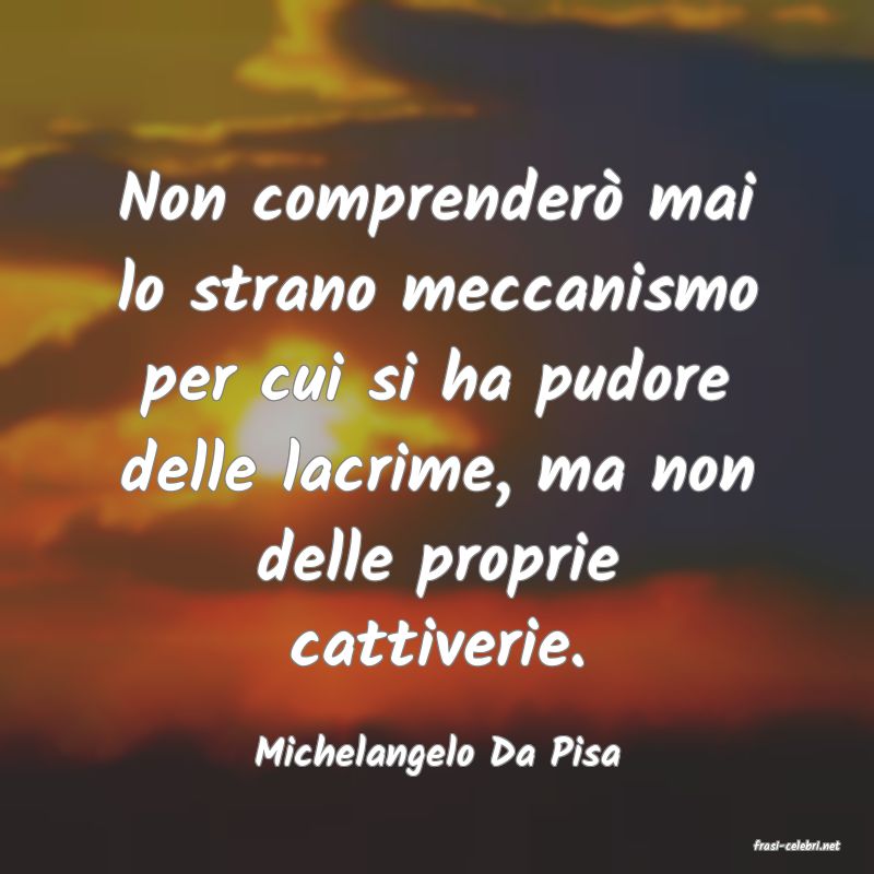 frasi di  Michelangelo Da Pisa
