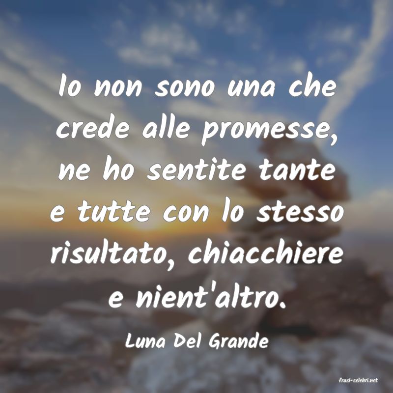 frasi di  Luna Del Grande
