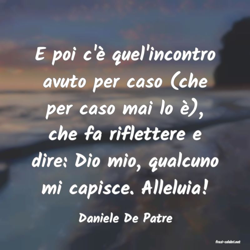 frasi di  Daniele De Patre
