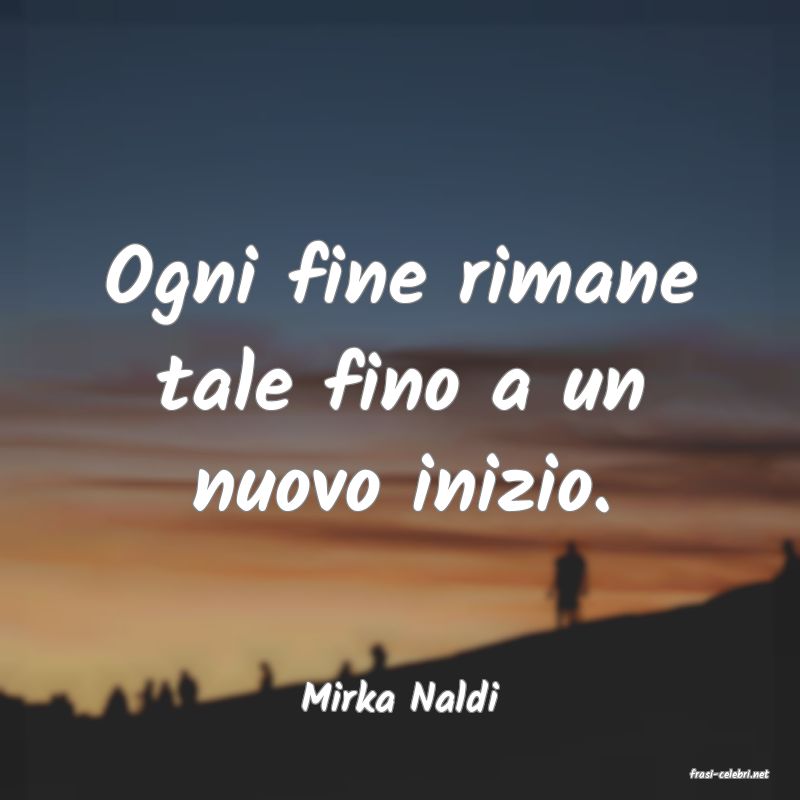 frasi di  Mirka Naldi
