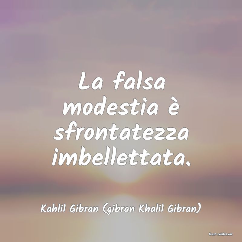 frasi di  Kahlil Gibran (gibran Khalil Gibran)
