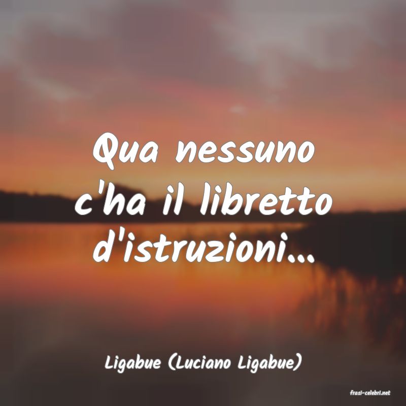 frasi di Ligabue (Luciano Ligabue)