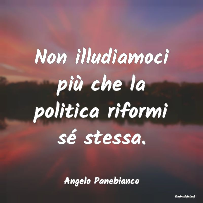 frasi di Angelo Panebianco