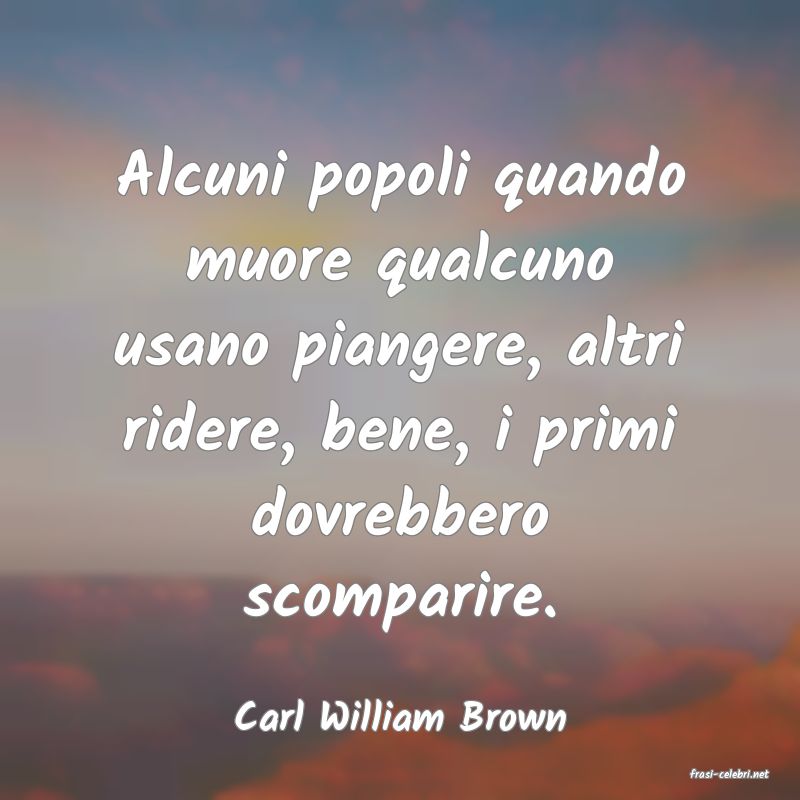 frasi di Carl William Brown