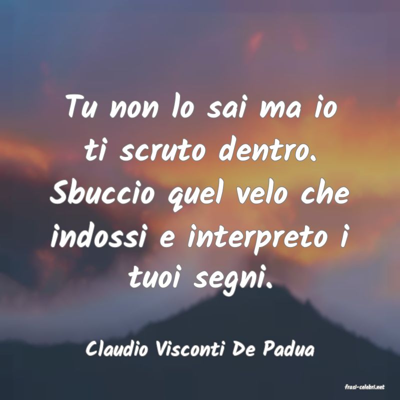 frasi di  Claudio Visconti De Padua
