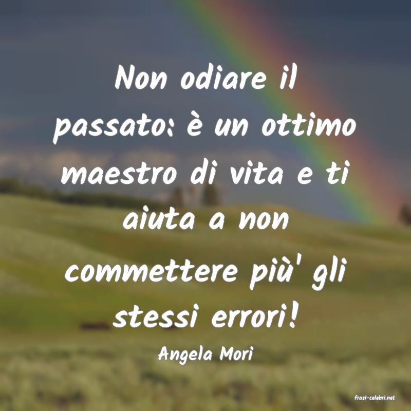 frasi di  Angela Mori
