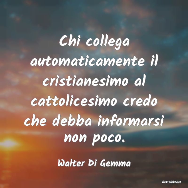 frasi di  Walter Di Gemma
