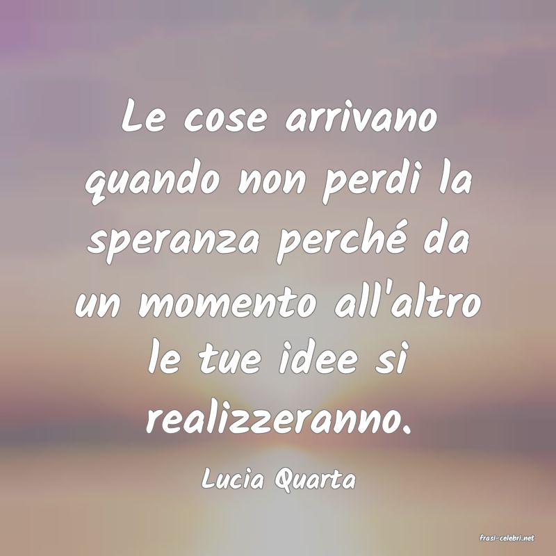 frasi di  Lucia Quarta
