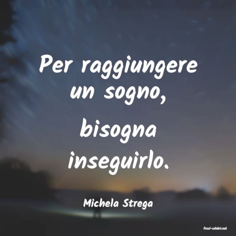 frasi di  Michela Strega
