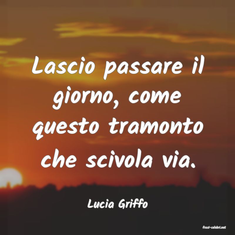 frasi di  Lucia Griffo
