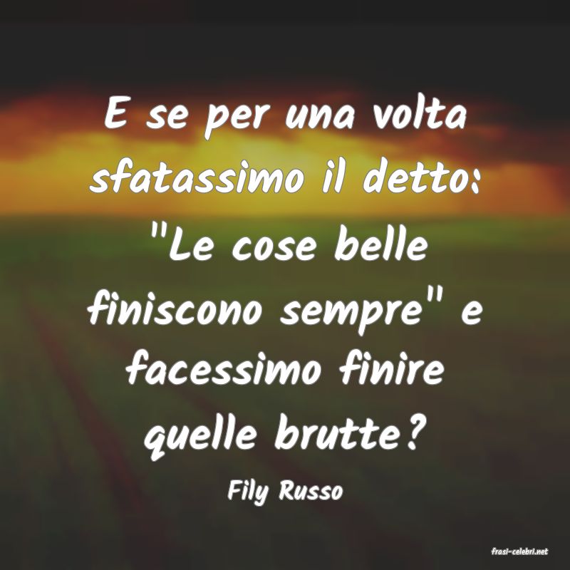 frasi di  Fily Russo
