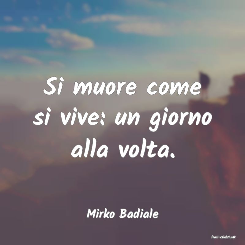 frasi di  Mirko Badiale
