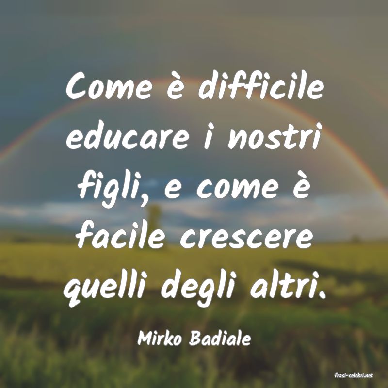 frasi di  Mirko Badiale
