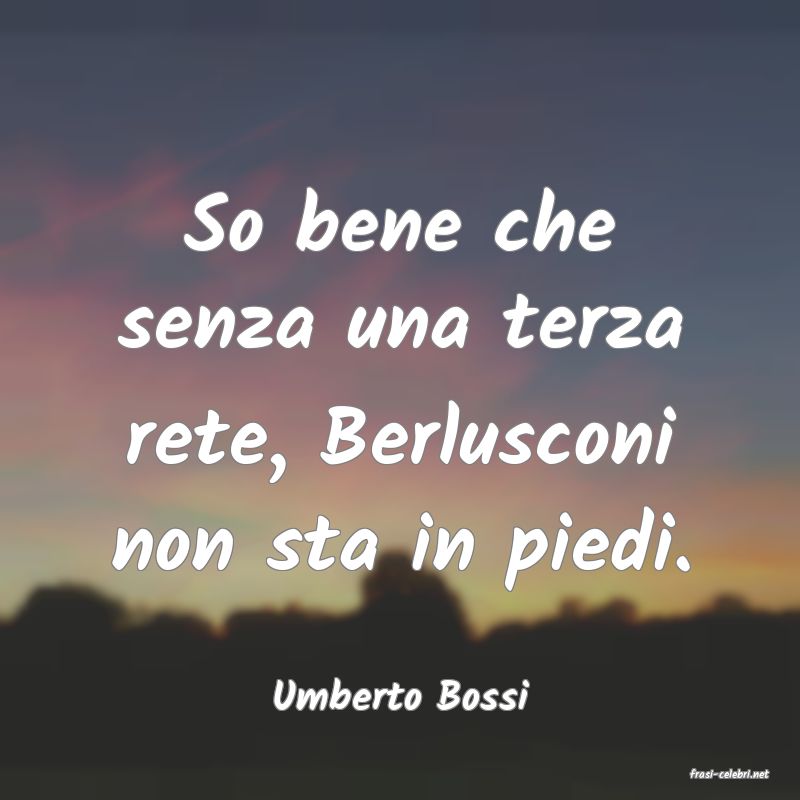 frasi di  Umberto Bossi
