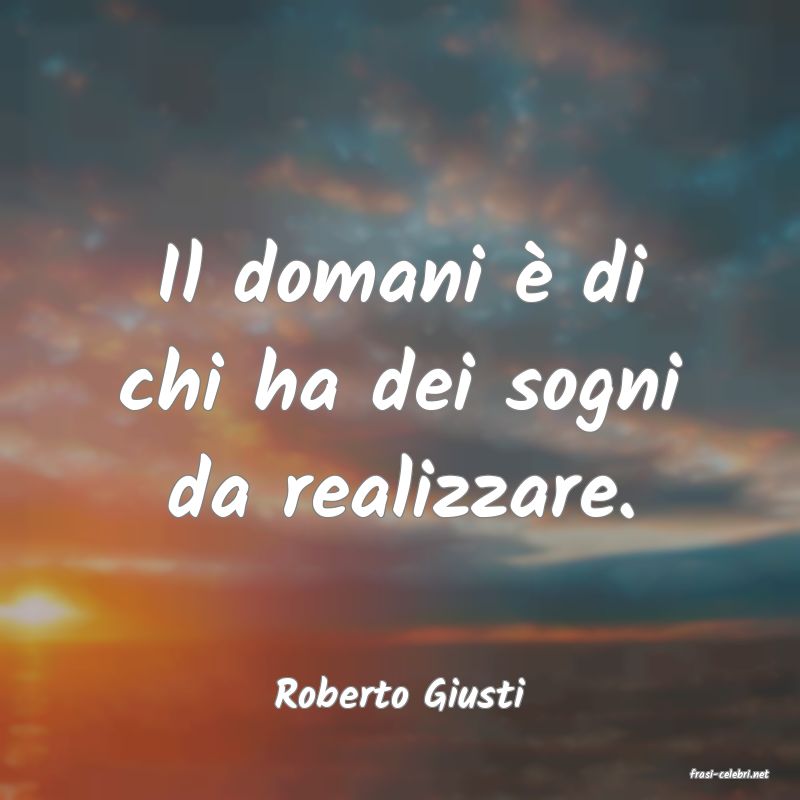 frasi di  Roberto Giusti
