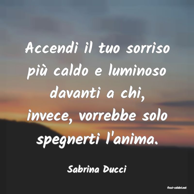 frasi di  Sabrina Ducci

