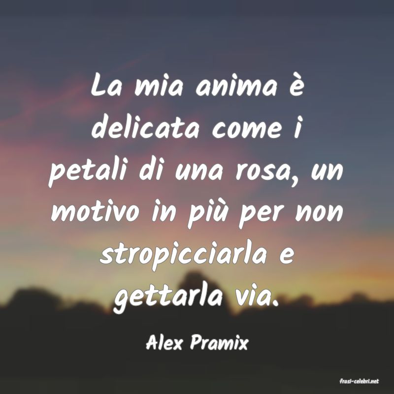 frasi di  Alex Pramix
