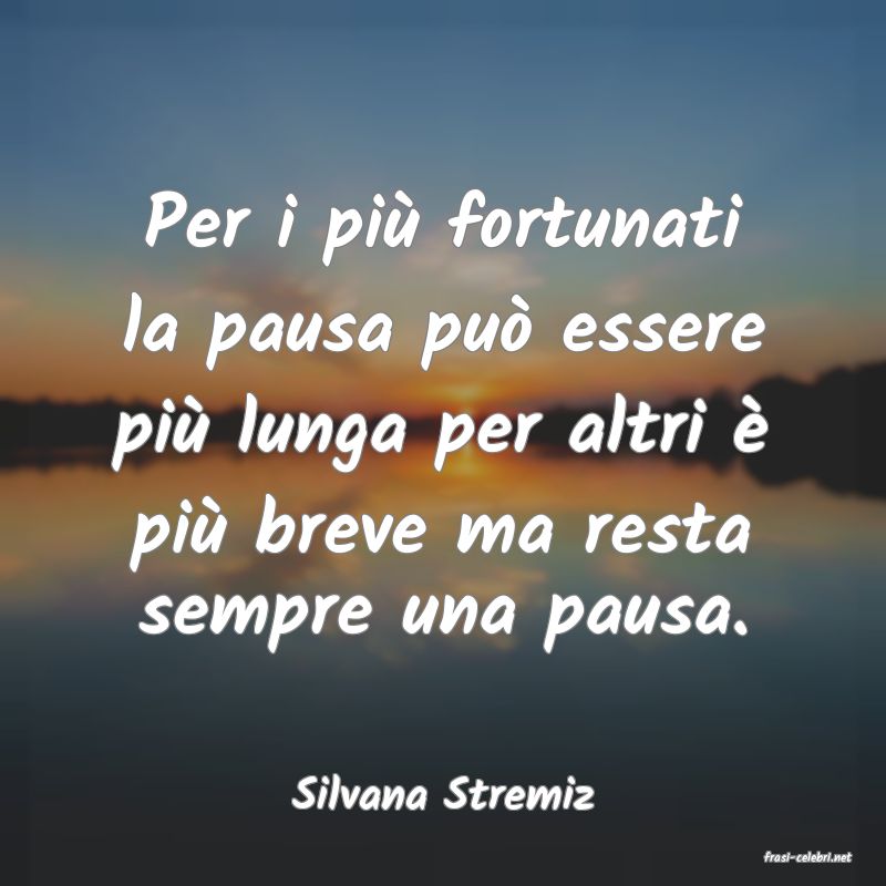 frasi di Silvana Stremiz