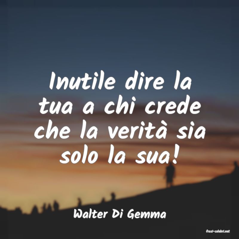 frasi di Walter Di Gemma