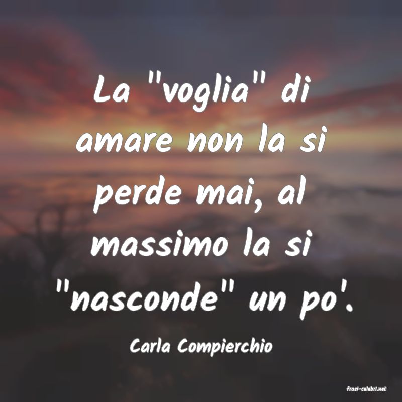 frasi di  Carla Compierchio
