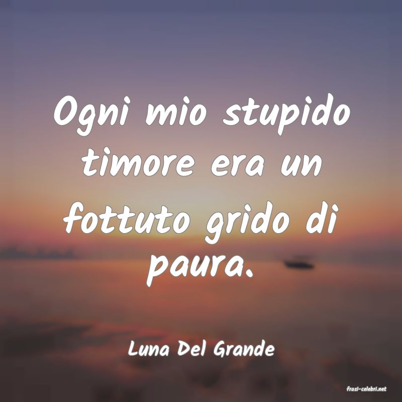 frasi di  Luna Del Grande
