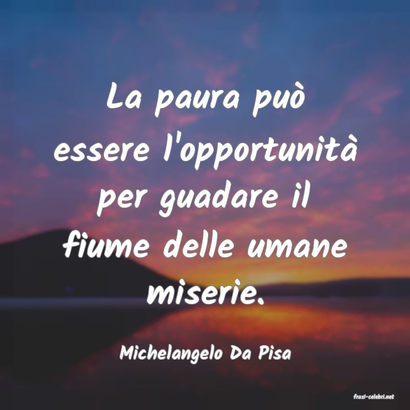 frasi di  Michelangelo Da Pisa
