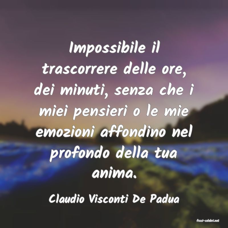 frasi di  Claudio Visconti De Padua

