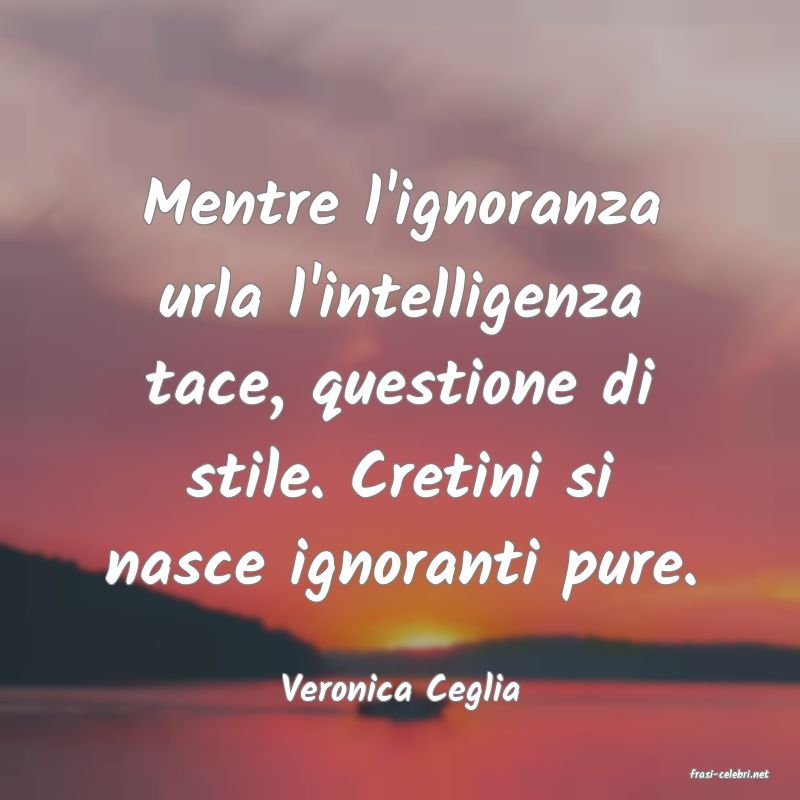 frasi di  Veronica Ceglia
