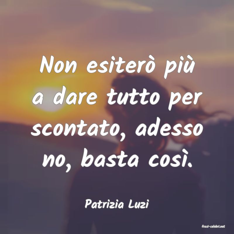 frasi di  Patrizia Luzi
