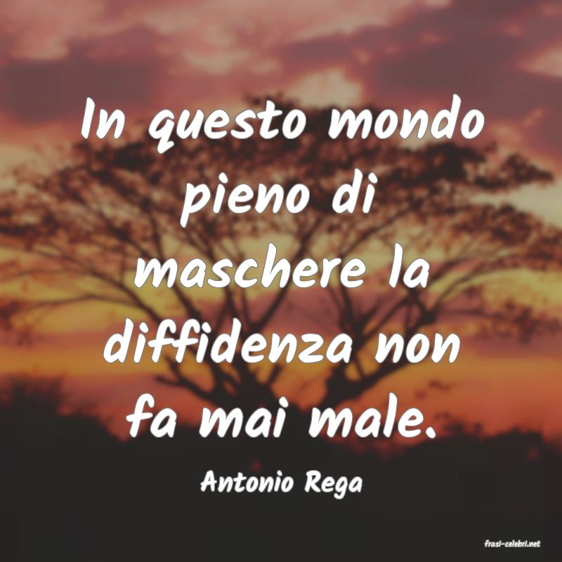 frasi di  Antonio Rega
