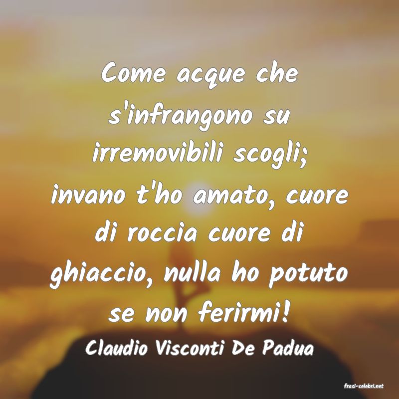frasi di  Claudio Visconti De Padua

