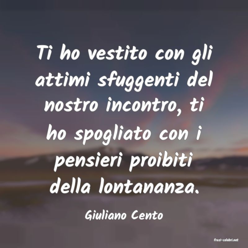 frasi di  Giuliano Cento
