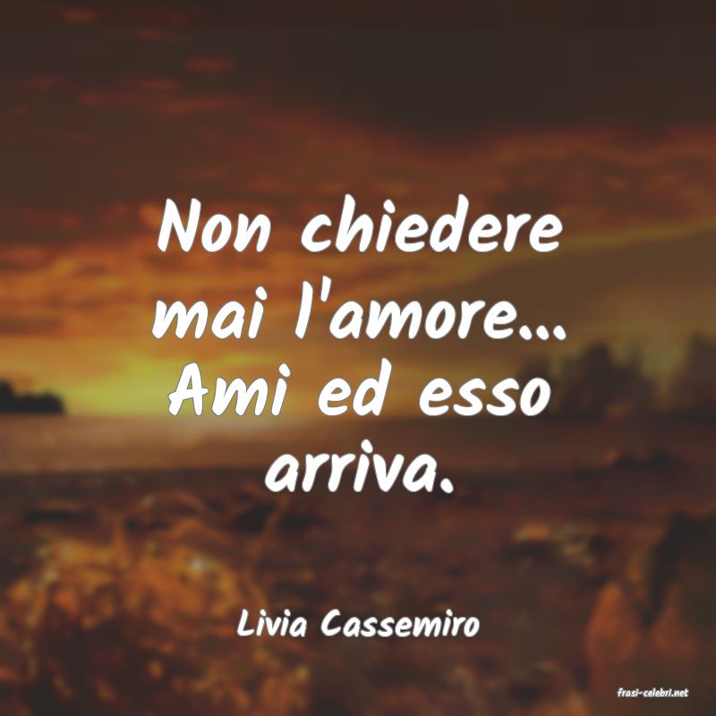 frasi di  Livia Cassemiro
