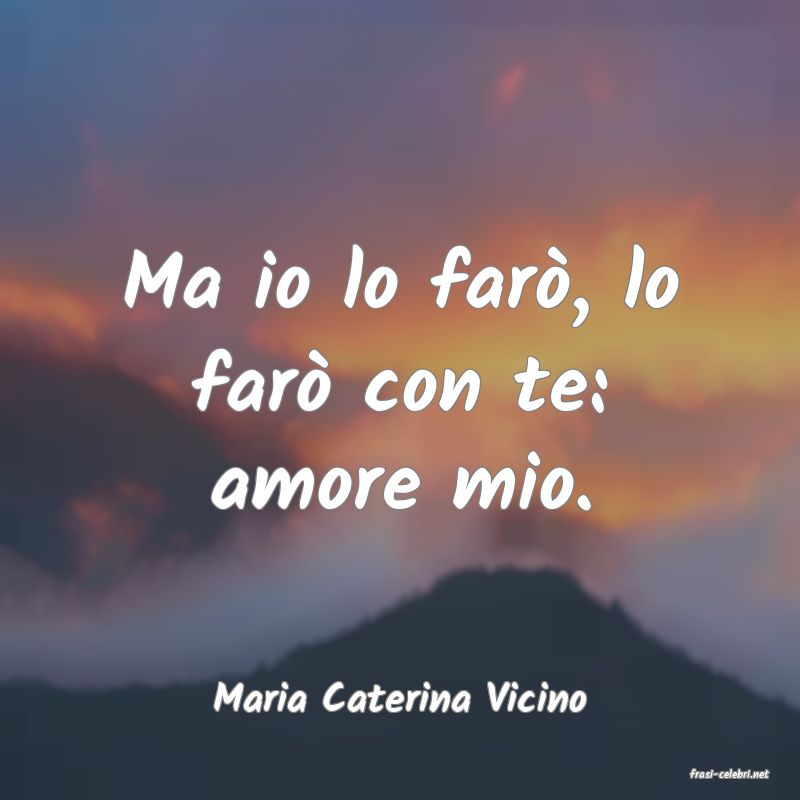 frasi di  Maria Caterina Vicino
