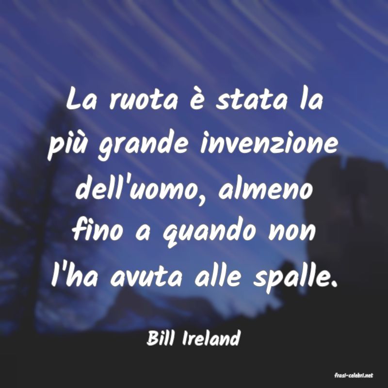 frasi di  Bill Ireland
