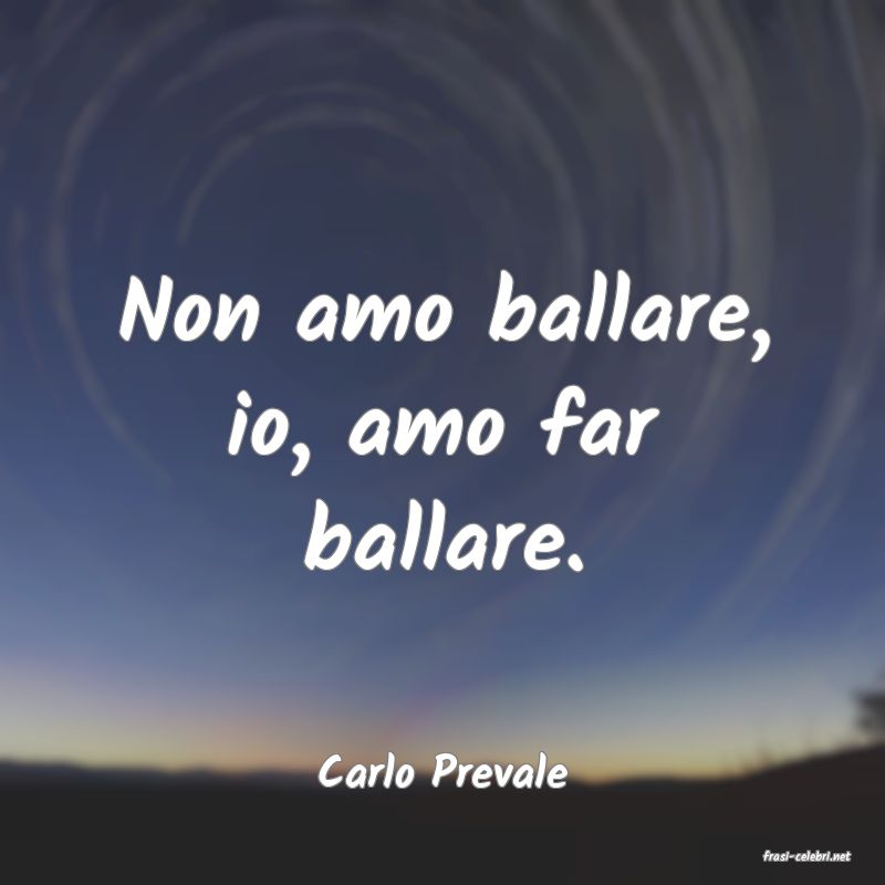 frasi di  Carlo Prevale
