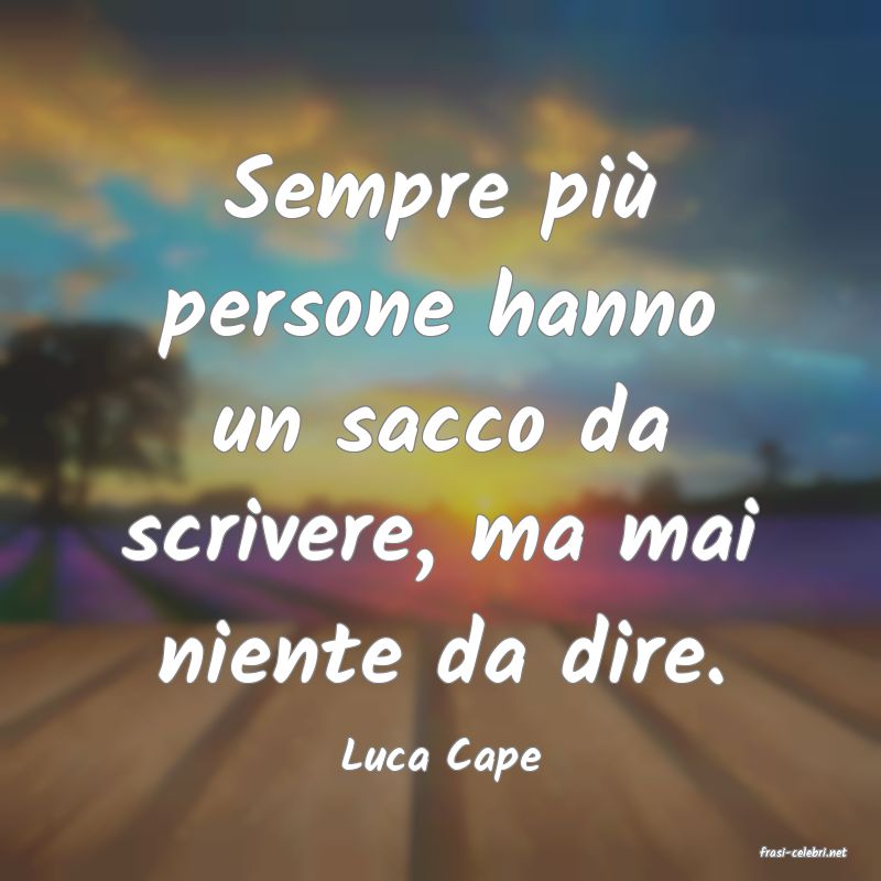 frasi di  Luca Cape
