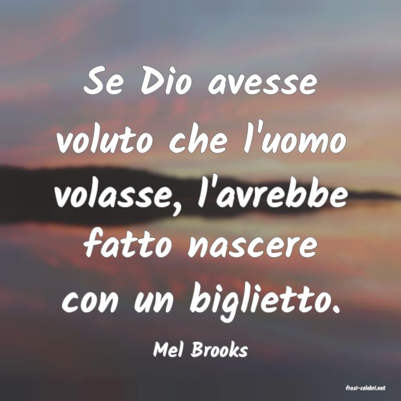 frasi di  Mel Brooks
